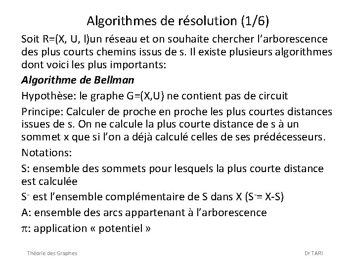 Algorithmes de résolution (1/6) Soit R=(X, U, l)un réseau et on souhaite cher l’arborescence