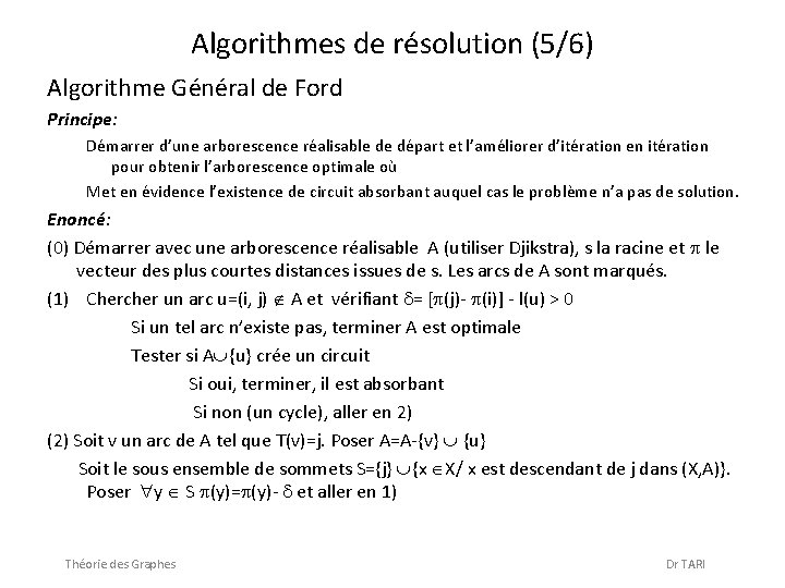 Algorithmes de résolution (5/6) Algorithme Général de Ford Principe: Démarrer d’une arborescence réalisable de