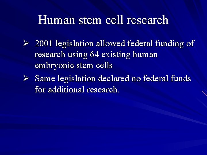Human stem cell research Ø 2001 legislation allowed federal funding of research using 64