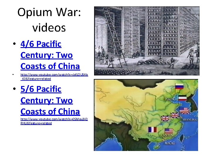Opium War: videos • 4/6 Pacific Century: Two Coasts of China • http: //www.