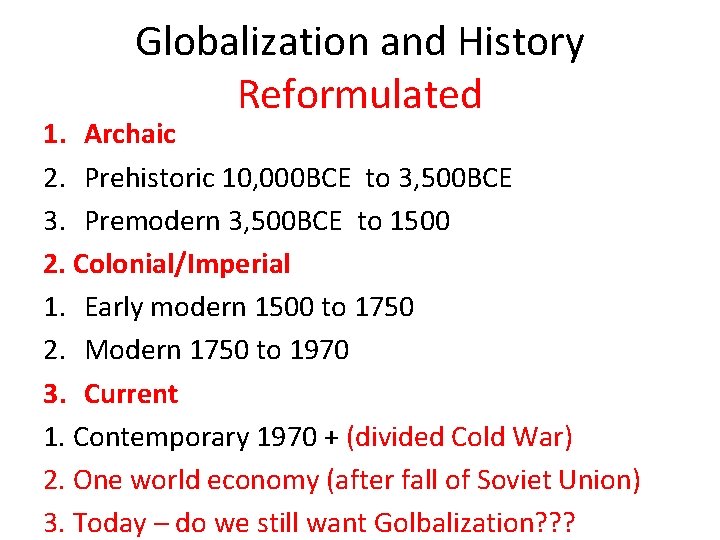 Globalization and History Reformulated 1. Archaic 2. Prehistoric 10, 000 BCE to 3, 500