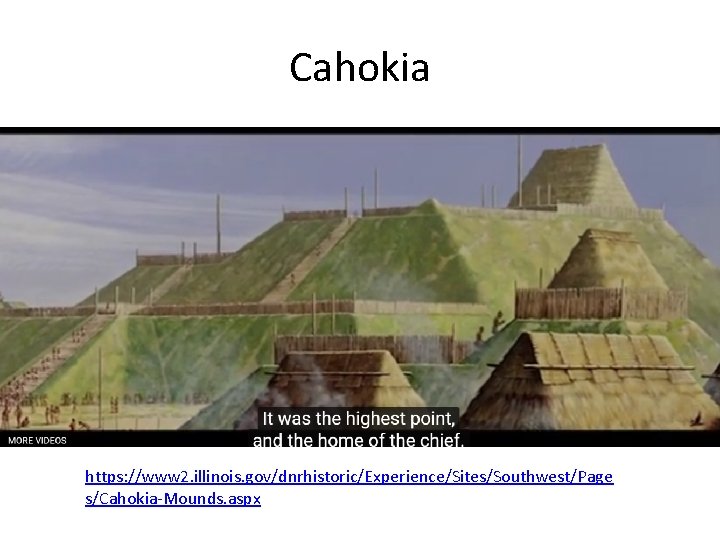 Cahokia https: //www 2. illinois. gov/dnrhistoric/Experience/Sites/Southwest/Page s/Cahokia-Mounds. aspx 
