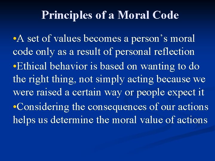 Principles of a Moral Code • A set of values becomes a person’s moral