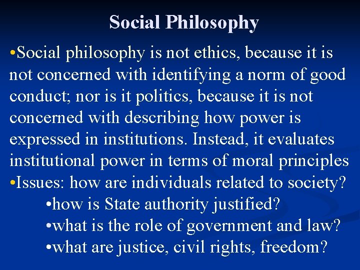 Social Philosophy • Social philosophy is not ethics, because it is not concerned with