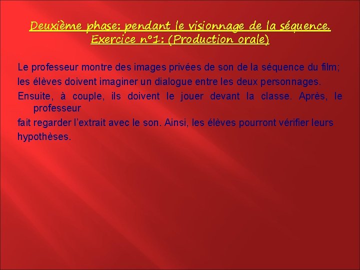 Deuxième phase: pendant le visionnage de la séquence. Exercice n° 1: (Production orale) Le