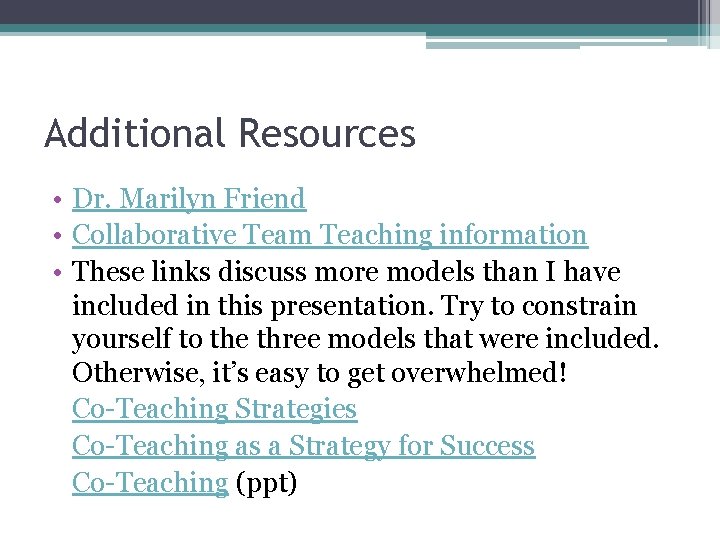 Additional Resources • Dr. Marilyn Friend • Collaborative Team Teaching information • These links