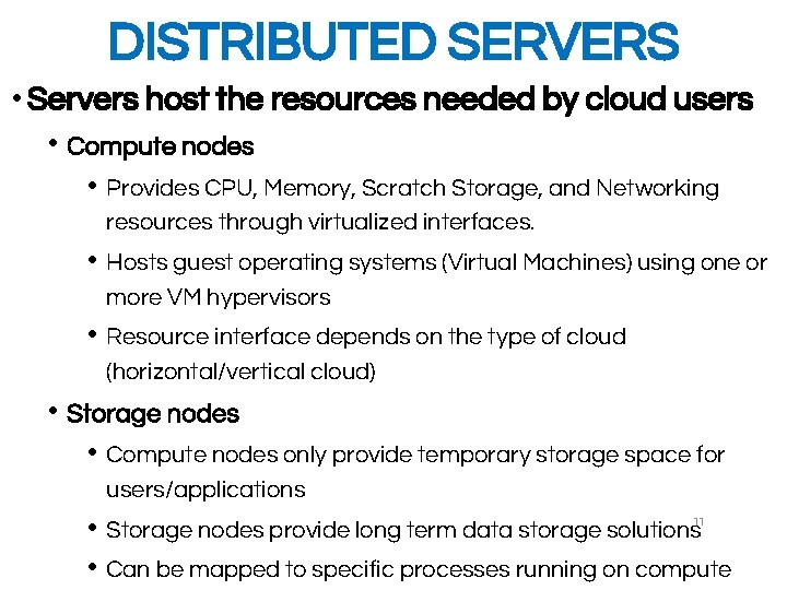 DISTRIBUTED SERVERS • Servers host the resources needed by cloud users • Compute nodes