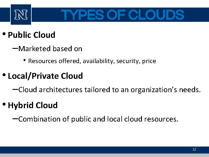 TYPES OF CLOUDS • Public Cloud –Marketed based on • Resources offered, availability, security,