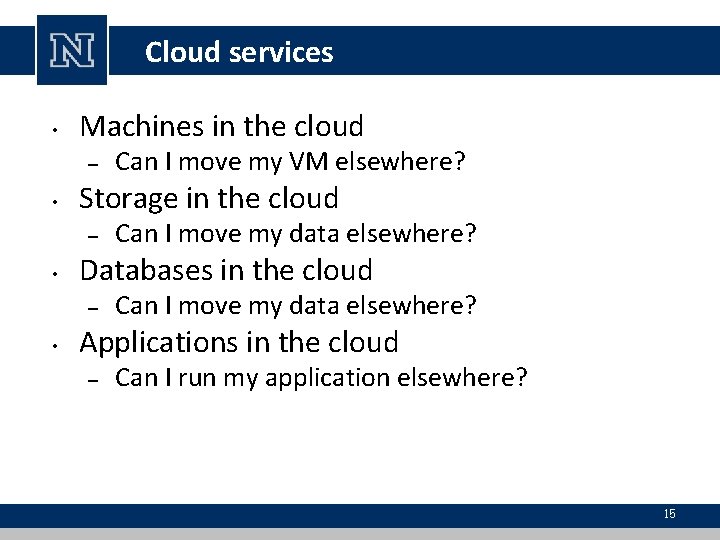 Cloud services • Machines in the cloud – • Storage in the cloud –