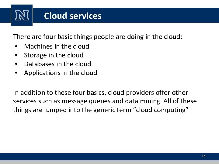 Cloud services There are four basic things people are doing in the cloud: •