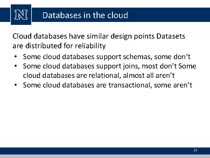 Databases in the cloud Cloud databases have similar design points Datasets are distributed for
