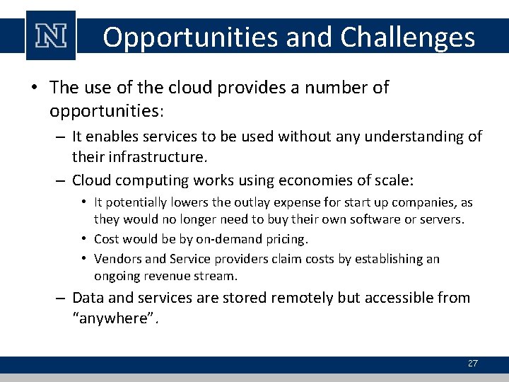 Opportunities and Challenges • The use of the cloud provides a number of opportunities: