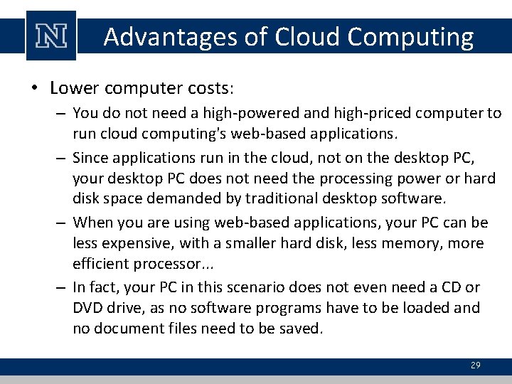 Advantages of Cloud Computing • Lower computer costs: – You do not need a