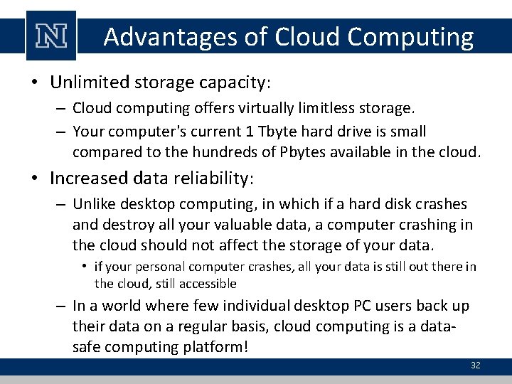 Advantages of Cloud Computing • Unlimited storage capacity: – Cloud computing offers virtually limitless