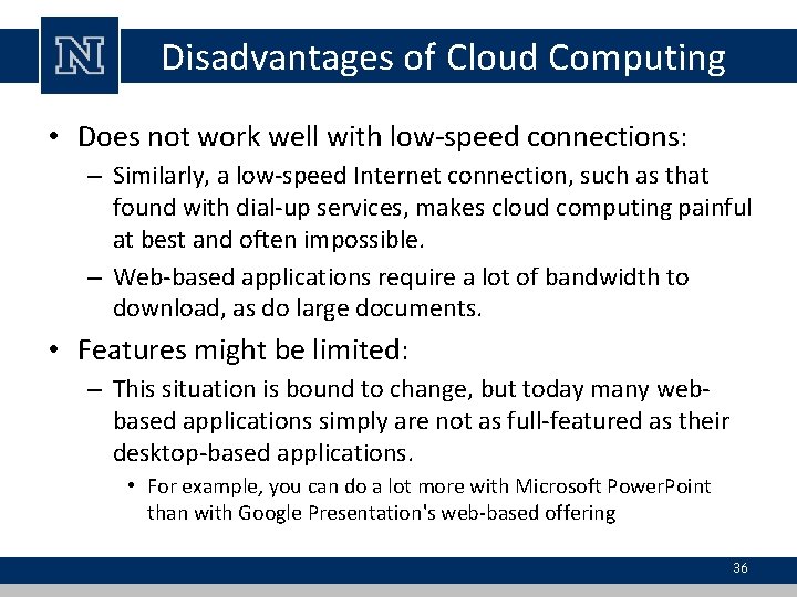 Disadvantages of Cloud Computing • Does not work well with low-speed connections: – Similarly,