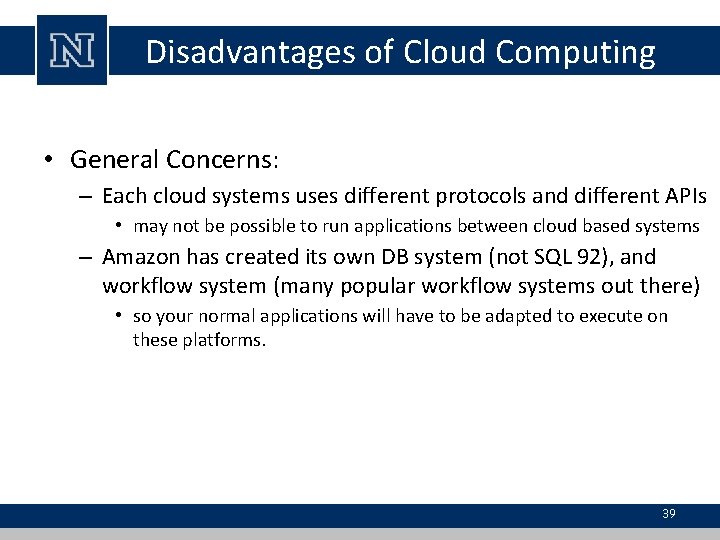 Disadvantages of Cloud Computing • General Concerns: – Each cloud systems uses different protocols