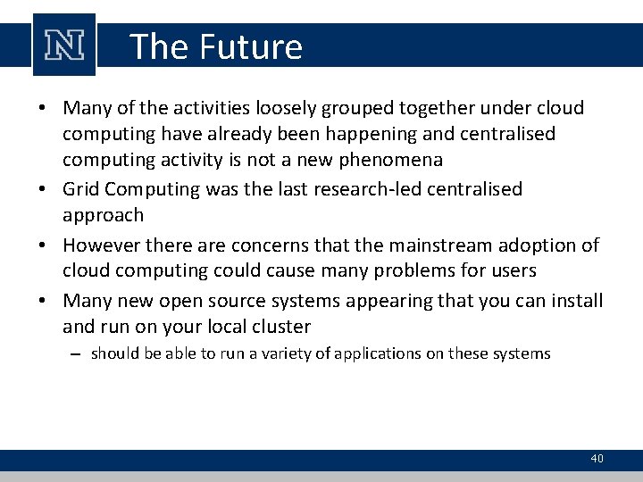 The Future • Many of the activities loosely grouped together under cloud computing have