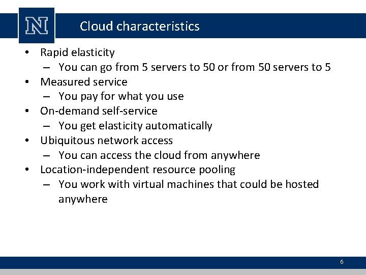 Cloud characteristics • Rapid elasticity – You can go from 5 servers to 50