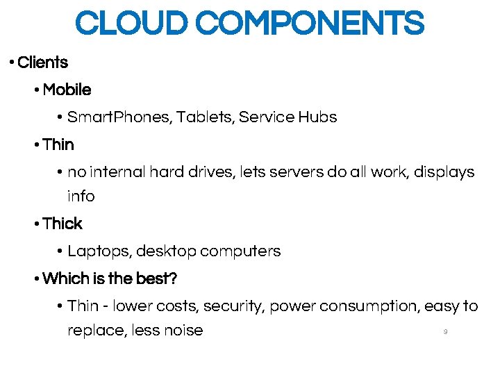CLOUD COMPONENTS • Clients • Mobile • Smart. Phones, Tablets, Service Hubs • Thin