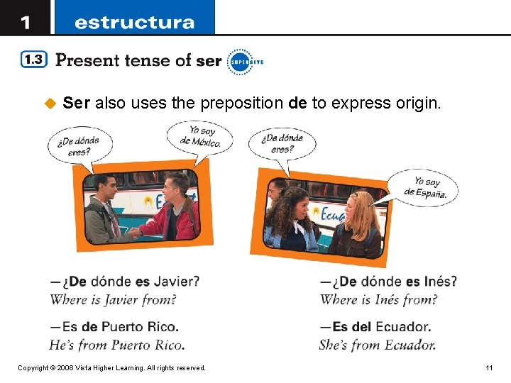 u Ser also uses the preposition de to express origin. Copyright © 2008 Vista