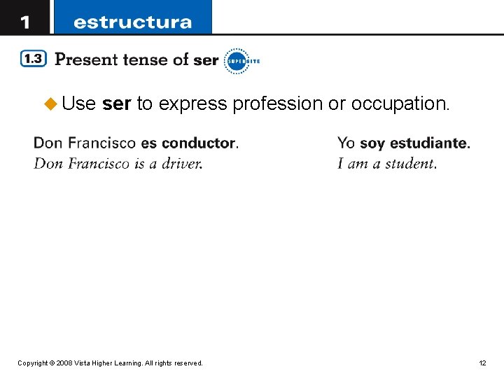 u Use ser to express profession or occupation. Copyright © 2008 Vista Higher Learning.