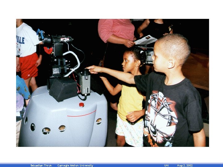 Sebastian Thrun Carnegie Mellon University UAI Aug 2, 2002 
