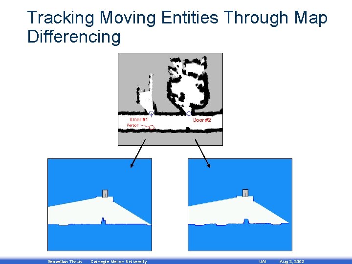 Tracking Moving Entities Through Map Differencing Sebastian Thrun Carnegie Mellon University UAI Aug 2,