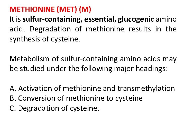 METHIONINE (MET) (M) It is sulfur-containing, essential, glucogenic amino acid. Degradation of methionine results