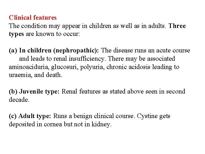 Clinical features The condition may appear in children as well as in adults. Three