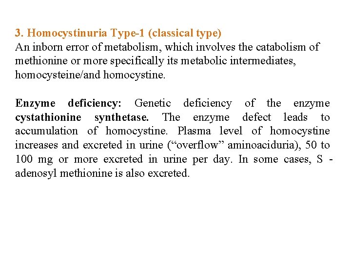 3. Homocystinuria Type-1 (classical type) An inborn error of metabolism, which involves the catabolism