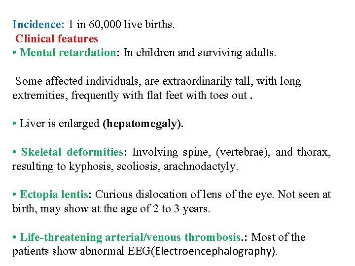 Incidence: 1 in 60, 000 live births. Clinical features • Mental retardation: In children