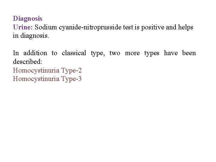 Diagnosis Urine: Sodium cyanide-nitroprusside test is positive and helps in diagnosis. In addition to
