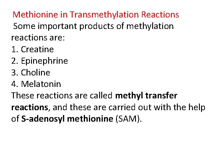 Methionine in Transmethylation Reactions Some important products of methylation reactions are: 1. Creatine 2.
