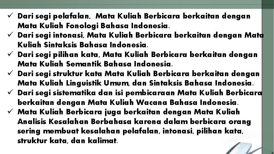 ü Dari segi pelafalan, Mata Kuliah Berbicara berkaitan dengan Mata Kuliah Fonologi Bahasa Indonesia.