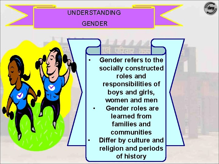 UNDERSTANDING GENDER • Gender refers to the socially constructed roles and responsibilities of boys