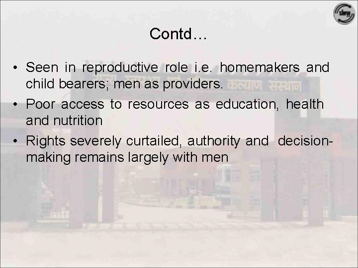 Contd… • Seen in reproductive role i. e. homemakers and child bearers; men as