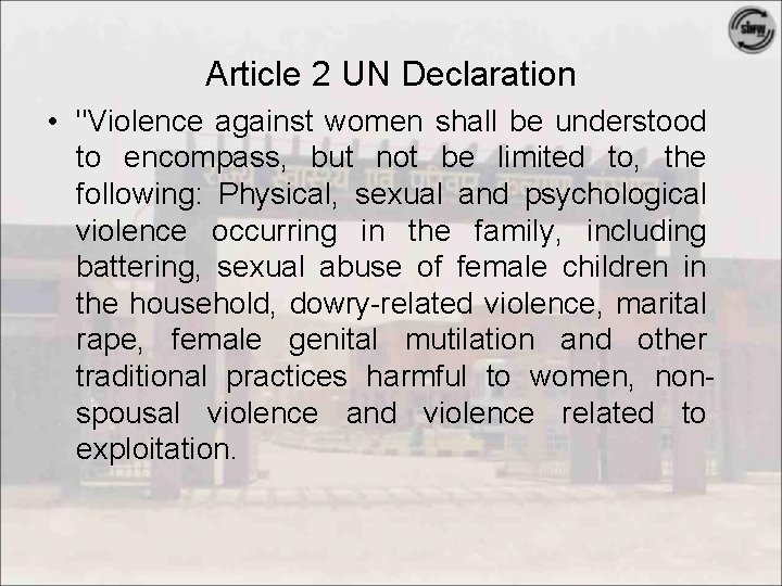 Article 2 UN Declaration • "Violence against women shall be understood to encompass, but