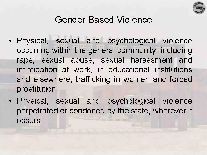 Gender Based Violence • Physical, sexual and psychological violence occurring within the general community,