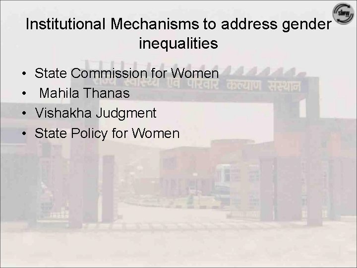 Institutional Mechanisms to address gender inequalities • • State Commission for Women Mahila Thanas