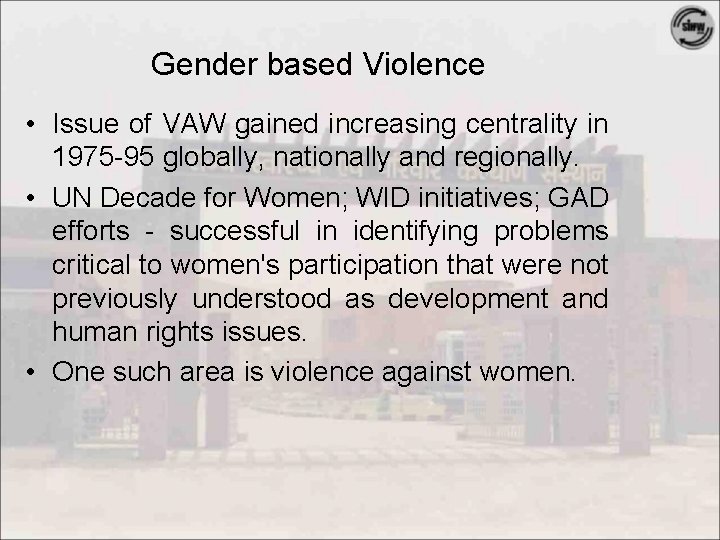 Gender based Violence • Issue of VAW gained increasing centrality in 1975 -95 globally,
