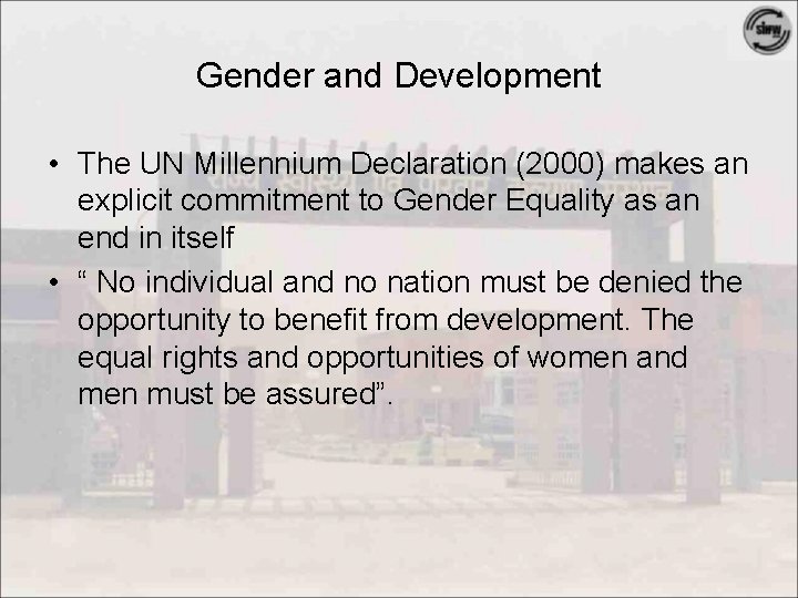 Gender and Development • The UN Millennium Declaration (2000) makes an explicit commitment to