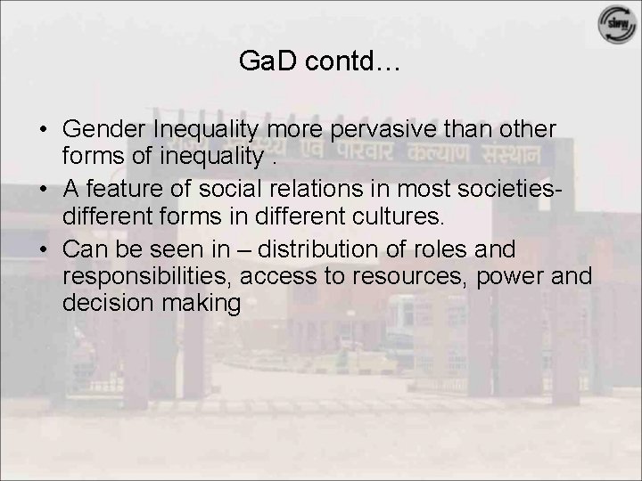 Ga. D contd… • Gender Inequality more pervasive than other forms of inequality. •