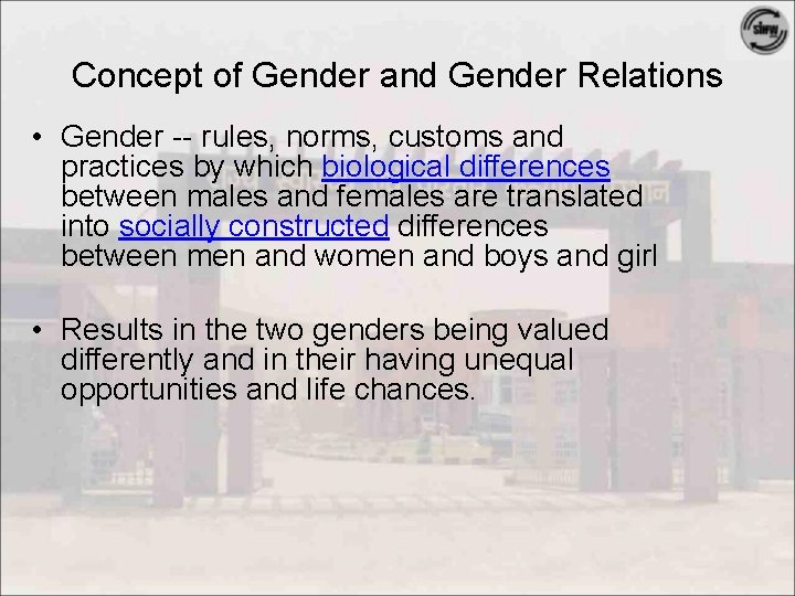 Concept of Gender and Gender Relations • Gender -- rules, norms, customs and practices