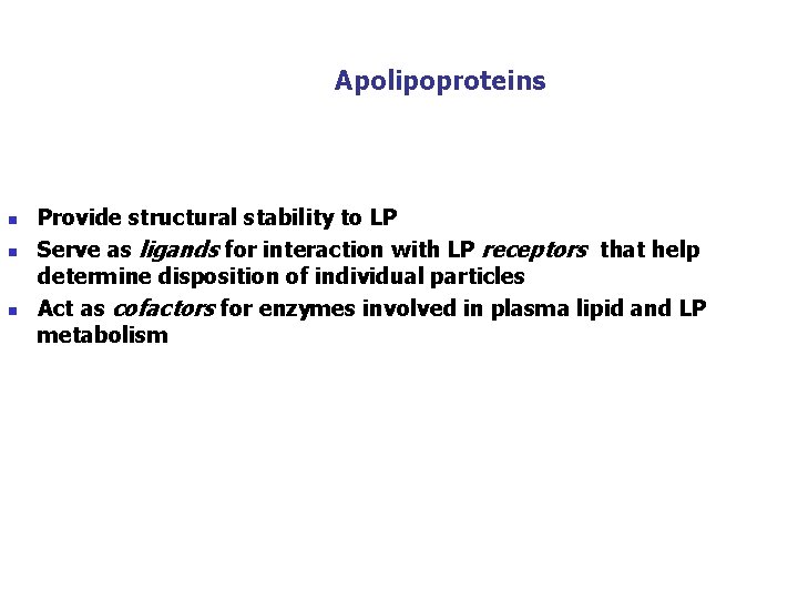 Apolipoproteins n n n Provide structural stability to LP Serve as ligands for interaction