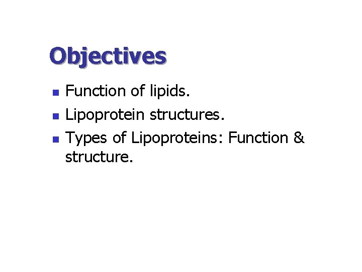 Objectives n n n Function of lipids. Lipoprotein structures. Types of Lipoproteins: Function &