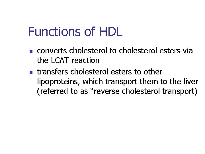 Functions of HDL n n converts cholesterol to cholesterol esters via the LCAT reaction