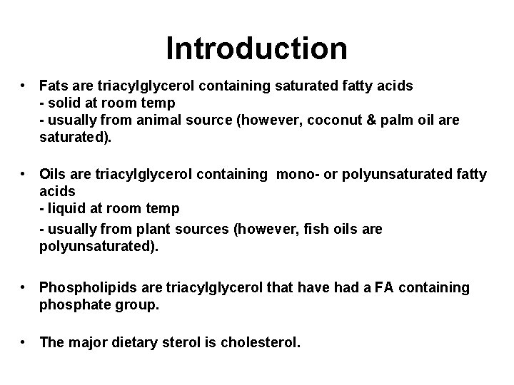 Introduction • Fats are triacylglycerol containing saturated fatty acids - solid at room temp