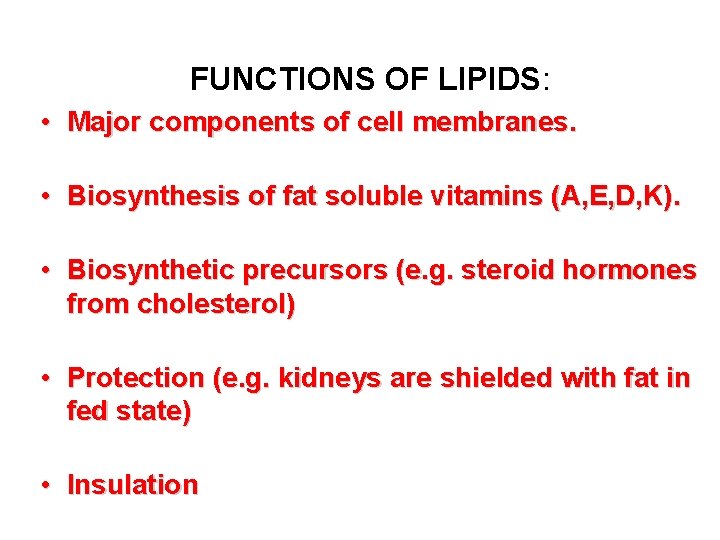 FUNCTIONS OF LIPIDS: • Major components of cell membranes. • Biosynthesis of fat soluble