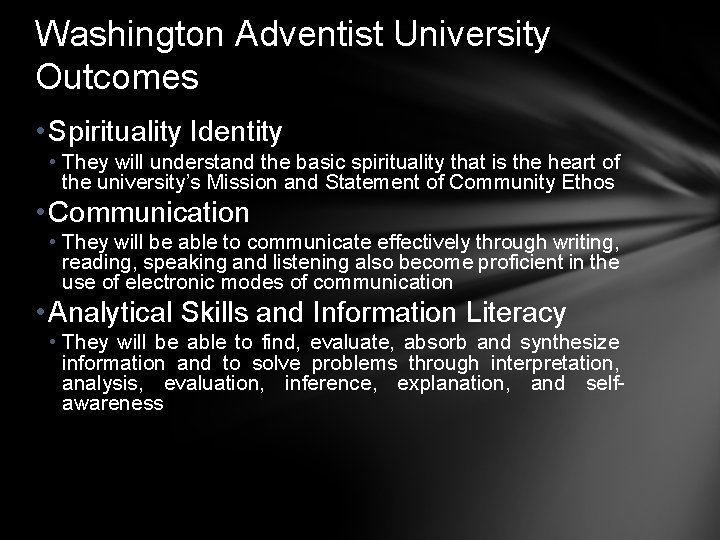 Washington Adventist University Outcomes • Spirituality Identity • They will understand the basic spirituality