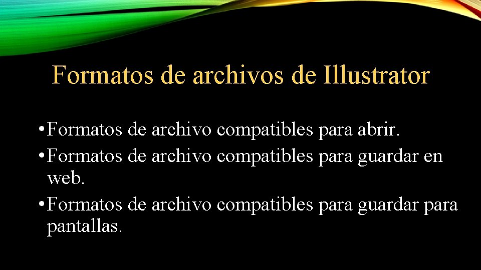 Formatos de archivos de Illustrator • Formatos de archivo compatibles para abrir. • Formatos